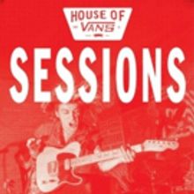 House of Vans Announces Return of SESSIONS Music Showcase, Free Skate and Live Art…