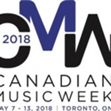 The 36th Annual Canadian Music Week to Present 2018 Industry 
Conferences and Awards May 9 - 12