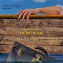Eugene O'Neill's THIRST & FOG Will Play Limited Engagement At Theaterlab