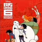 BIG HERO 6 THE SERIES Launches with Primetime TV Movie BAYMAX RETURNS, 11/20
