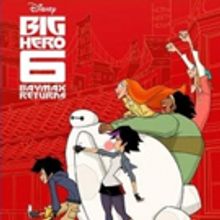 BIG HERO 6 THE SERIES Launches with Primetime TV Movie BAYMAX RETURNS, 11/20