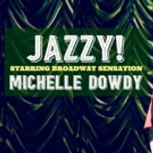 Michelle Dowdy Brings A Jazzy Night of Broadway to the Laurie Beechman