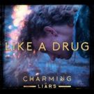 Charming Liars Release Addictive New Single LIKE A DRUG