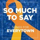 SO MUCH TO SAY – SONGS FOR EVERYTOWN Album Featuring Ariana DeBose, Margo Seibert…