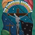 THE HUMAN[OID] EXPERIENCE Opens at the Hollywood Fringe Festival
