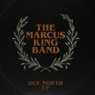 The Marcus King Band Release 'Due North ' EP Out Now