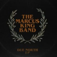 The Marcus King Band Release 'Due North ' EP Out Now
