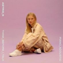 Pop Sensation Astrid S Releases New Acoustic Version of 'Think Before I Talk'
