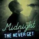 MIDNIGHT AT THE NEVER GET to Open Off-Broadway Tomorrow