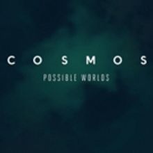 National Geographic to Premiere COSMOS: POSSIBLE WORLDS in March
