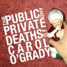 THE PUBLIC AND PRIVATE DEATHS OF CAROL O'GRADY To Receive NYC Premiere