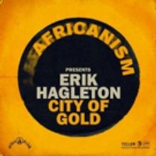 Africanism Sparks Relaunch with Erik Hagleton's 'City Of Gold'