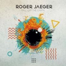 Roger Jaeger Releases Third Album FALL OFF THE EARTH