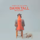 Damn Tall Buildings Premieres New Track WORDS TO THE SONG at PopMatters