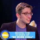 VIDEO: GMA Goes Behind the Scenes of BE MORE CHILL!
