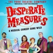 The York Theatre Company Releases Three Cast Recordings: DESPERATE MEASURES…