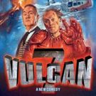 VULCAN 7 by Adrian Edmondson and Nigel Planer Will Make its World Premiere and…