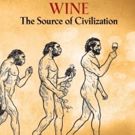 BWW Review: WINE THE SOURCE OF CIVILIZATION by John J. Mahoney Fascinates