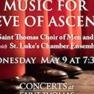 Concerts at Saint Thomas Presents Music for the Feast of the Ascension