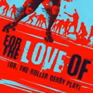 Theatre of NOTE Presents West Coast Premiere of FOR THE LOVE OF (OR THE ROLLER DERBY…