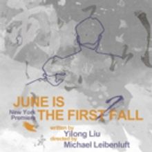 Yangtze Rep's JUNE IS THE FIRST FALL Makes NY Premiere March 31