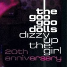 Goo Goo Dolls Announce Tour to Commemorate 20 Years Of DIZZY UP THE GIRL