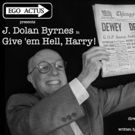 Ego Actus Presents GIVE 'EM HELL, HARRY!