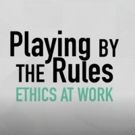 PLAYING BY THE RULES: ETHICS AT WORK Returns Public Television for Season Two