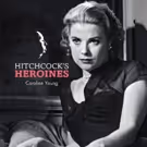 Insight Editions to Release HITCHCOCK'S HEROINES: CELEBRATING HITCHCOCK'S LEADING…
