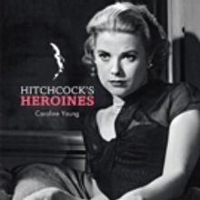 Insight Editions to Release HITCHCOCK'S HEROINES: CELEBRATING HITCHCOCK'S LEADING…