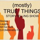 Storytelling Line-up Announced For (MOSTLY) TRUE THINGS March 17 Show