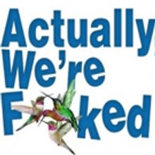 Cherry Lane Theatre To Present The World Premiere Of ACTUALLY, WE'RE F**KED