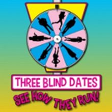 THREE BLIND DATES: SEE HOW THEY RUN! Set for Hollywood Fringe Festival