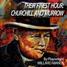 World Premiere of THEIR FINEST HOUR: CHURCHILL AND MURROW Opens June 16