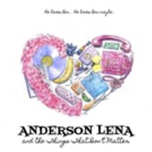 ANDERSON LENA AND THE THINGS THAT DON'T MATTER Will Have West Coast Premiere