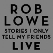 Rob Lowe Brings STORIES I ONLY TELL MY FRIENDS Tour to Chicago