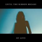 Until The Ribbon Releases 'My Love'