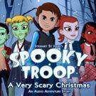 Creators of TARA TREMENDOUS Musical Unveil SPOOKY TROOP: A VERY SCARY CHRISTMAS…