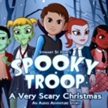 Creators of TARA TREMENDOUS Musical Unveil SPOOKY TROOP: A VERY SCARY CHRISTMAS Audio Adventure