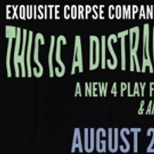 Exquisite Corpse Company Presents August Festival THIS IS A DISTRACTION