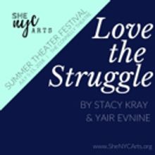LOVE THE STRUGGLE Announces Cast For SheNYC 2018 Summer Theater Festival