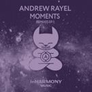 Out Now: Andrew Rayel MOMENTS REMIXES E.P. (inHarmony Music)