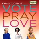 Ryan O'Connor to Debut VOTE, PRAY, LOVE at Rockwell: Table & Stage