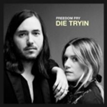 Freedom Fry Share New Single DIE TRYIN' via Billboard + Debut LP Out 6/1