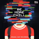 BE MORE CHILL Vinyl Cast Recording Now Available for Pre-Order