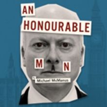 Michael McManus Brings Provocative & Controversial Post-Brexit Play AN HONORABLE MAN 