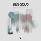 Ben Gold Offers Journey Throughout Trance with Debut Album SOUND ADVICE (CHAPTER ONE)