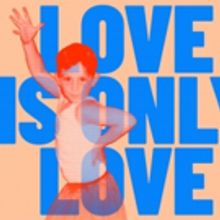 LOVE IS ONLY LOVE Headlines The Other Palace Pride Festival