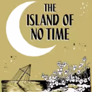 THE ISLAND OF NO TIME to Receive Staged Reading