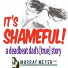 IT'S SHAMEFUL! A DEADBEAT DAD'S [TRUE] STORY Debuts at FRIGID Festival